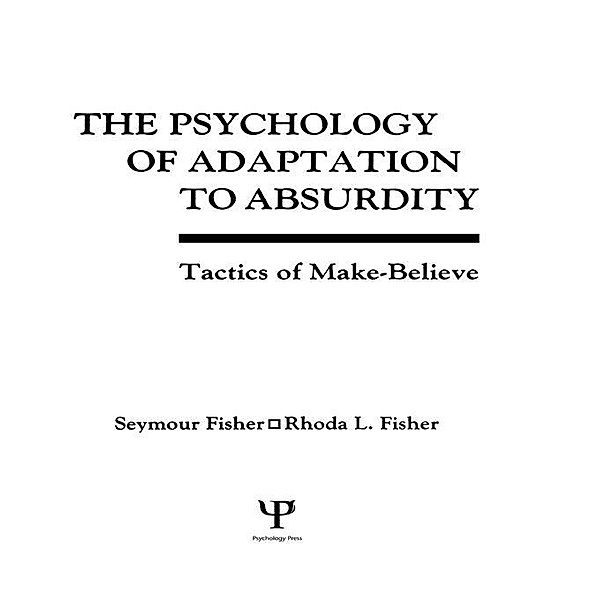 The Psychology of Adaptation To Absurdity, Seymour Fisher, Rhoda L. Fisher, Rhoda Fisher