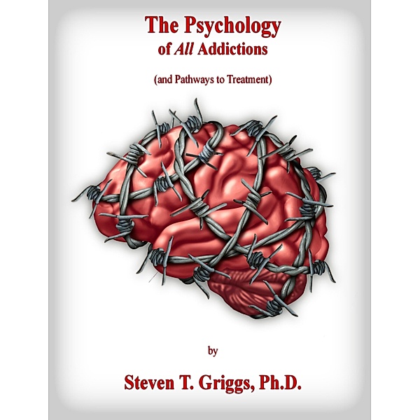 The Psychology of All Addictions, Steven T. Griggs