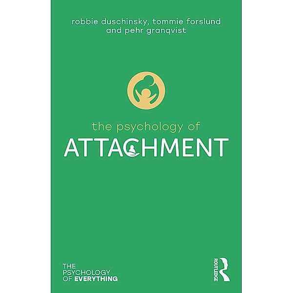 The Psychology of Attachment, Robbie Duschinsky, Pehr Granqvist, Tommie Forslund