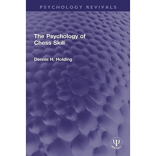 The Psychology of Chess Skill, Dennis H. Holding