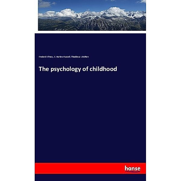 The psychology of childhood, Frederick Tracy, E. Harlow Russell, Thaddeus L Bolton
