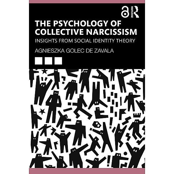 The Psychology of Collective Narcissism, Agnieszka Golec de Zavala