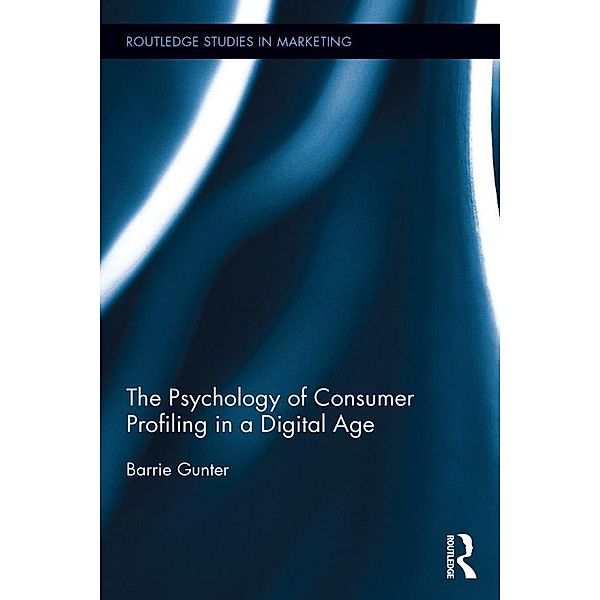 The Psychology of Consumer Profiling in a Digital Age, Barrie Gunter