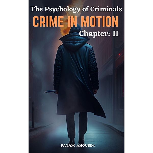 The Psychology of Criminals (Crime in Motion, #2) / Crime in Motion, Payam Ahoubim
