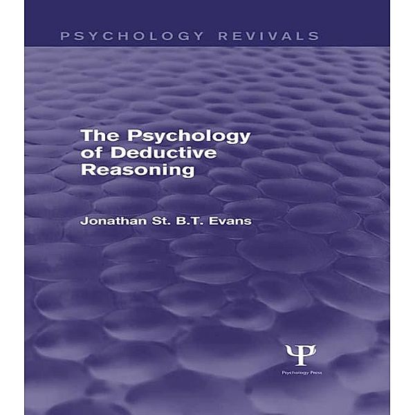 The Psychology of Deductive Reasoning (Psychology Revivals), Jonathan Evans