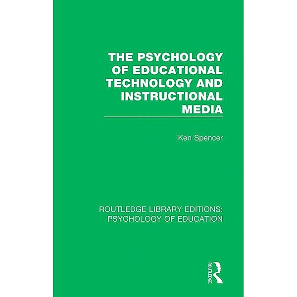 The Psychology of Educational Technology and Instructional Media, Ken Spencer