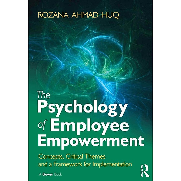 The Psychology of Employee Empowerment, Rozana Ahmad Huq