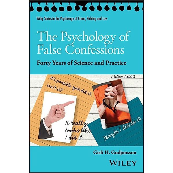 The Psychology of False Confessions / Wiley Series in The Psychology of Crime, Policing and Law, Gisli H. Gudjonsson