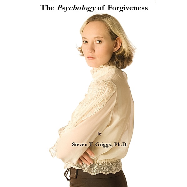 The Psychology of Forgiveness, Steven T. Griggs