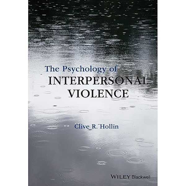The Psychology of Interpersonal Violence, Clive R. Hollin
