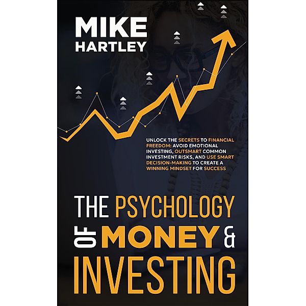 The Psychology of Money & Investing / Investing, Mike Hartley