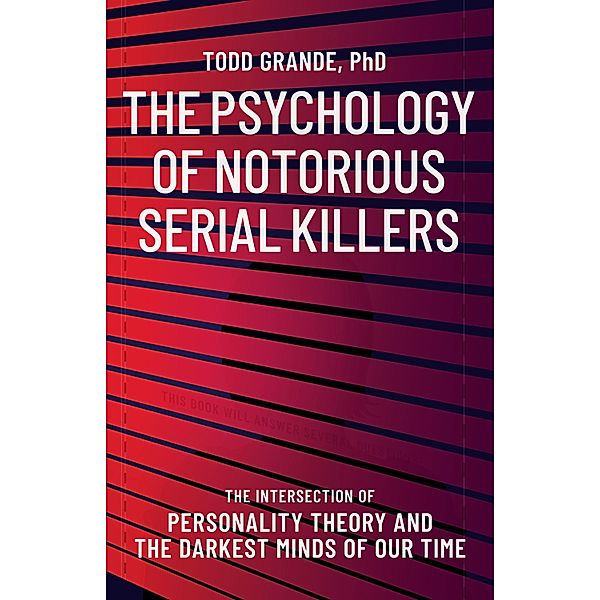 The Psychology of Notorious Serial Killers, Todd Grande