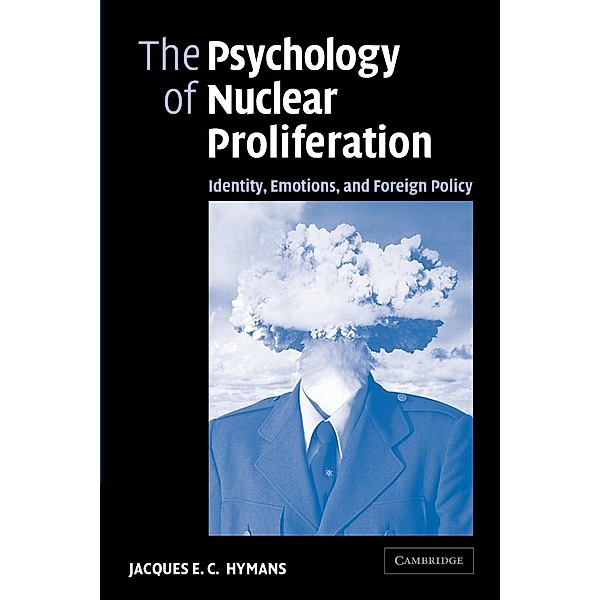 The Psychology of Nuclear Proliferation, Jacques E. C. Hymans