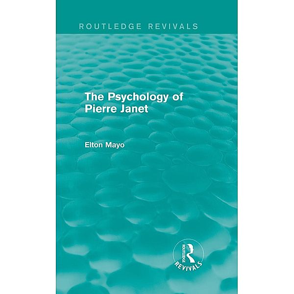 The Psychology of Pierre Janet (Routledge Revivals), Elton Mayo