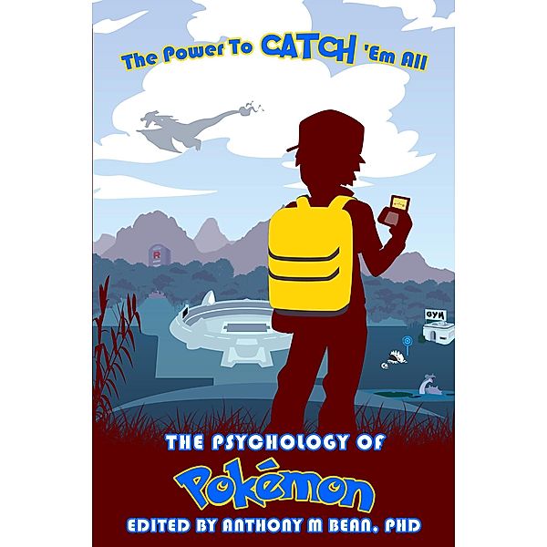 The Psychology of Pokémon: The Power To Catch 'Em All, Anthony Bean