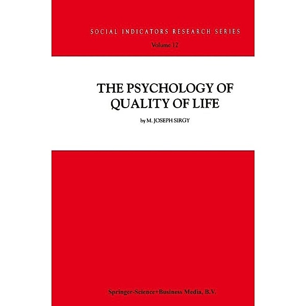 The Psychology of Quality of Life / Social Indicators Research Series Bd.12, M. Joseph Sirgy