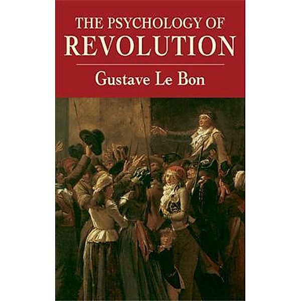 The Psychology of Revolution, Gustave Le Bon