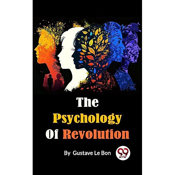 The Psychology Of Revolution, Gustave le Bon