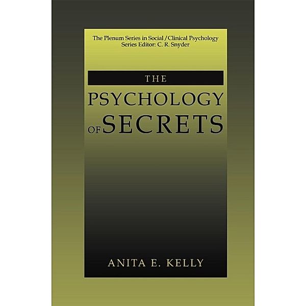 The Psychology of Secrets / The Springer Series in Social Clinical Psychology, Anita E. Kelly