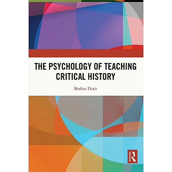 The Psychology of Teaching Critical History, Shalini Dixit