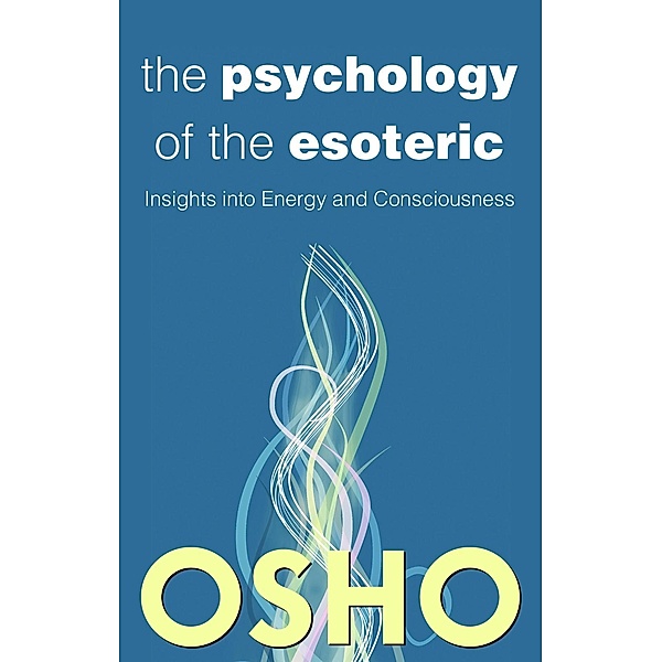 The Psychology of the Esoteric / OSHO Classic, Osho