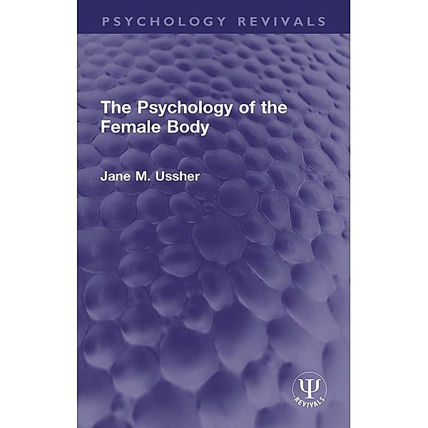 The Psychology of the Female Body, Jane M. Ussher
