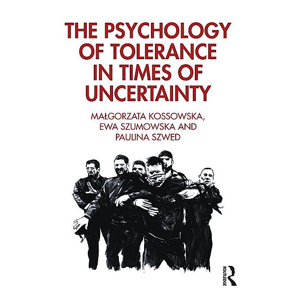 The Psychology of Tolerance in Times of Uncertainty, Malgorzata Kossowska, Ewa Szumowska, Paulina Szwed