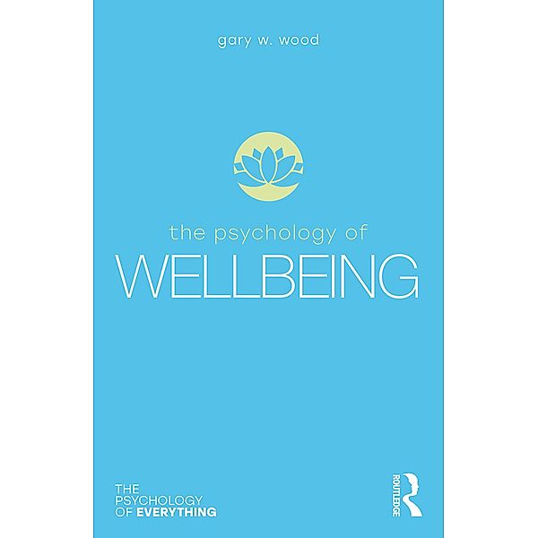 The Psychology of Wellbeing, Gary W. Wood