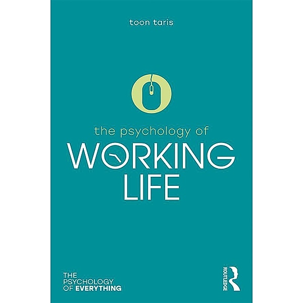The Psychology of Working Life / Psychology of Everything, Toon W. Taris