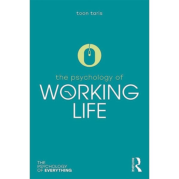 The Psychology of Working Life / Psychology of Everything, Toon W. Taris