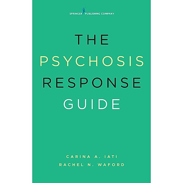 The Psychosis Response Guide, Carina A. Iati, Rachel N. Waford