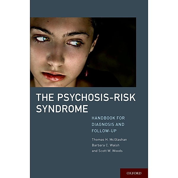 The Psychosis-Risk Syndrome, Thomas MD McGlashan, Barbara Walsh, Scott MD Woods