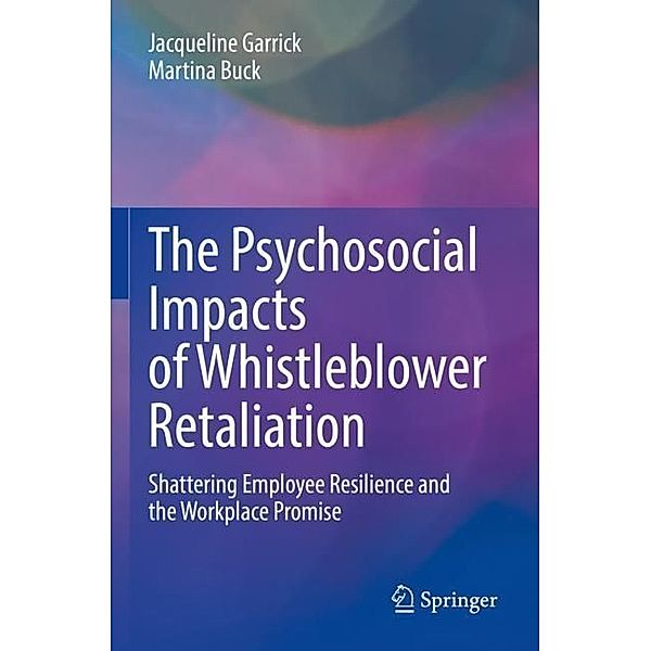 The Psychosocial Impacts of Whistleblower Retaliation, Jacqueline Garrick, Martina Buck