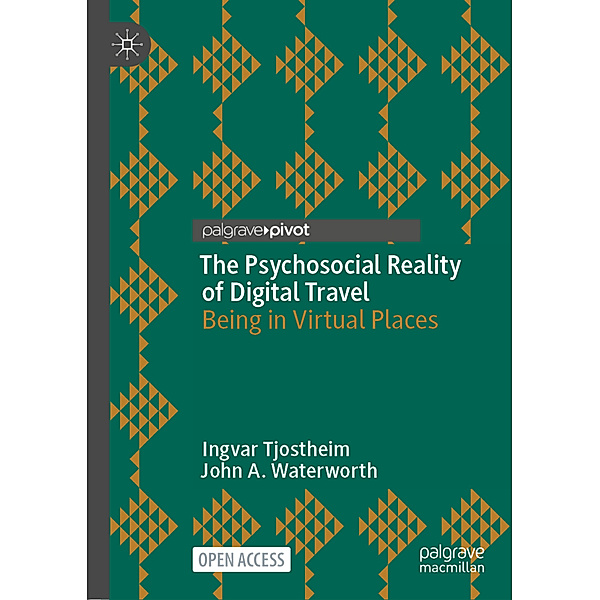 The Psychosocial Reality of Digital Travel, Ingvar Tjostheim, John A. Waterworth