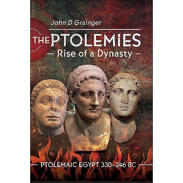 The Ptolemies, Rise of a Dynasty, John D. Grainger