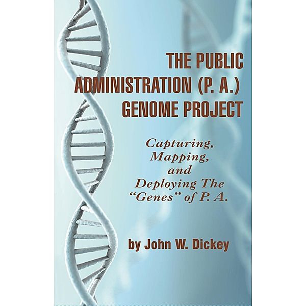 The Public Administration (P. A.) Genome Project, John W. Dickey