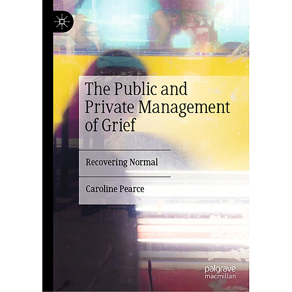 The Public and Private Management of Grief, Caroline Pearce