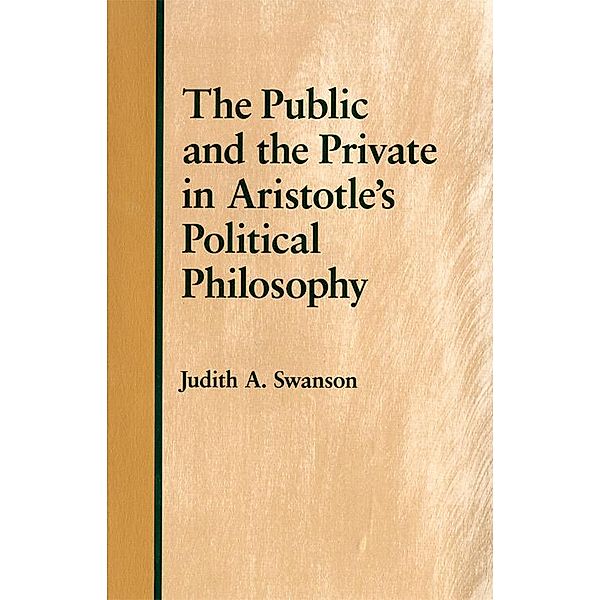 The Public and the Private in Aristotle's Political Philosophy, Judith A. Swanson