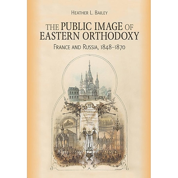 The Public Image of Eastern Orthodoxy / NIU Series in Orthodox Christian Studies, Heather L. Bailey