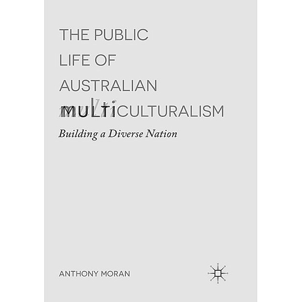The Public Life of Australian Multiculturalism, Anthony Moran