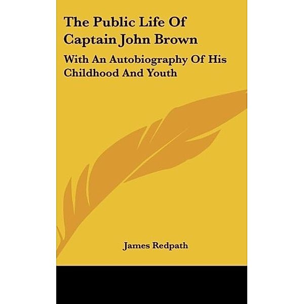 The Public Life Of Captain John Brown, James Redpath