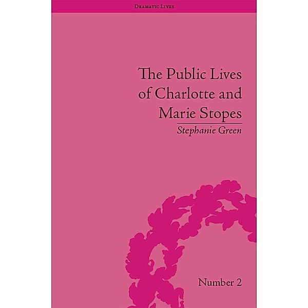 The Public Lives of Charlotte and Marie Stopes, Stephanie Green
