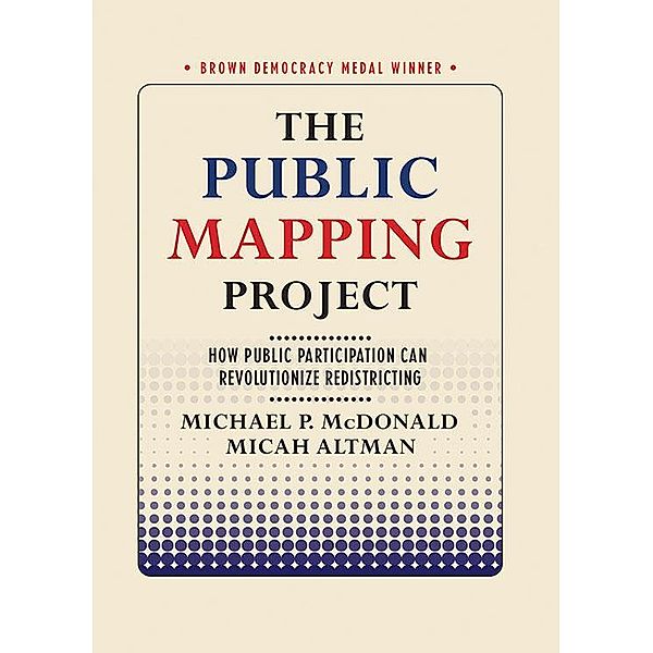 The Public Mapping Project / Brown Democracy Medal, Michael P. McDonald, Micah Altman