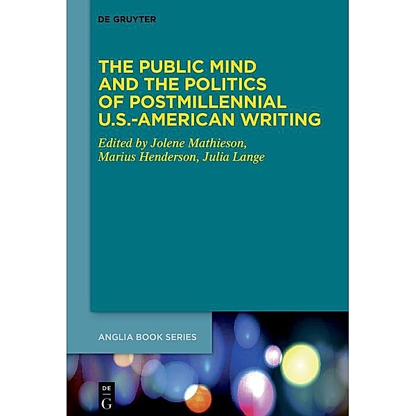 The Public Mind and the Politics of Postmillennial U.S.-American Writing / Buchreihe der Anglia / Anglia Book Series