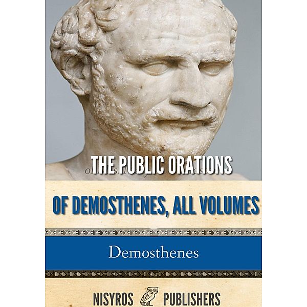 The Public Orations of Demosthenes, All Volumes, Demosthenes