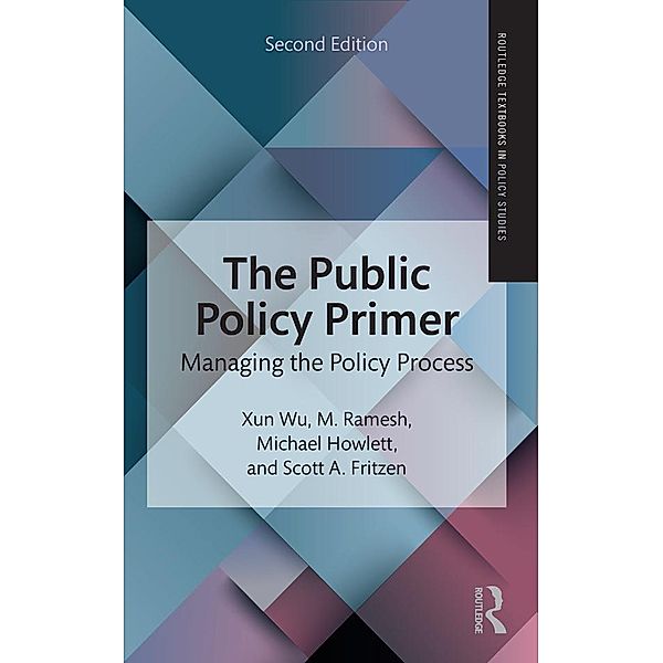 The Public Policy Primer, Xun Wu, M. Ramesh, Michael Howlett, Scott A. Fritzen