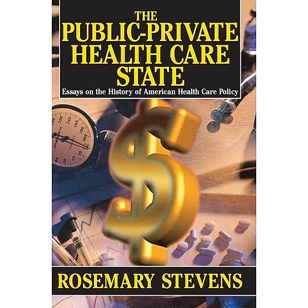 The Public-private Health Care State, Rosemary A. Stevens