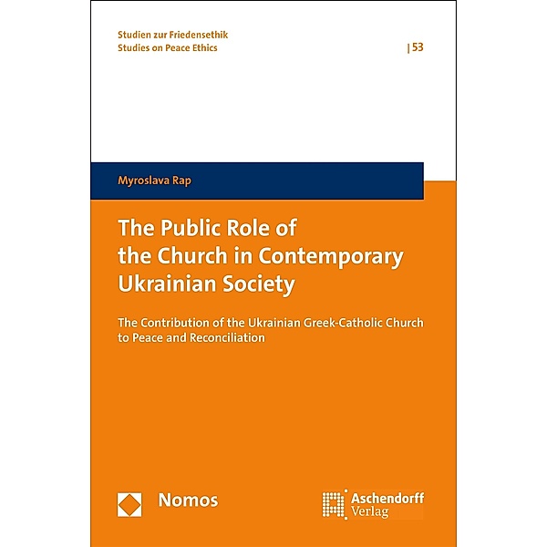 The Public Role of the Church in Contemporary Ukrainian Society / Studien zur Friedensethik Bd.53, Myroslava Rap