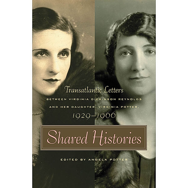 The Publications of the Southern Texts Society Ser.: Shared Histories, Virginia Potter, Virginia Dickinson Reynolds