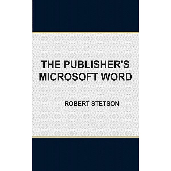 The Publisher's Microsoft Word, Robert Stetson